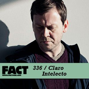 FACT Mix 336: Claro Intelecto