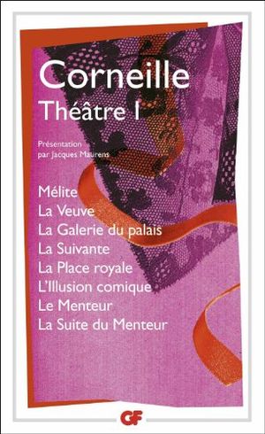 Théâtre : Tome 1, Mélite ; La Veuve ; La Galerie du palais ; La Suivante ; La Place royale ; L'Illusion comique ; Le Menteur ; L
