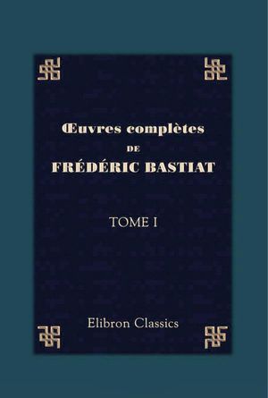 Œuvres complètes de Frédéric Bastiat