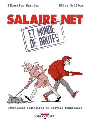 Salaire net et monde de brutes, chroniques ordinaires du travail temporaire