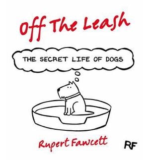 Off the Leash : The Secret Life of Dogs