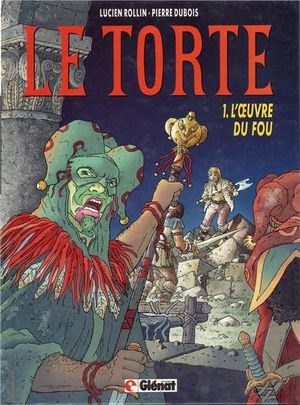 L'Oeuvre du Fou - Le Torte, tome 1
