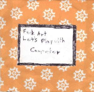 Fuck Art Let's Play With Computer