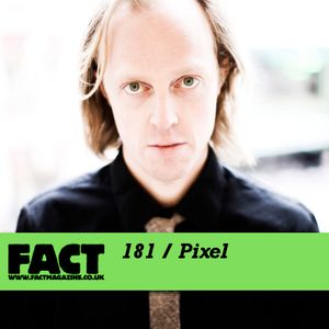 FACT Mix 181: Pixel