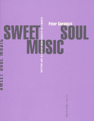 Sweet Soul Music : Rhythm & Blues et rêve sudiste de liberté