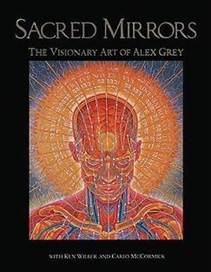 Sacred Mirrors, The Visionary Art of Alex Grey