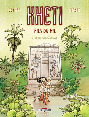Le Roi des grenouilles - Kheti fils du Nil, tome 2