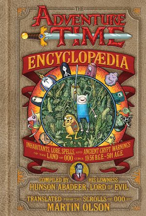 The Adventure Time Encyclopaedia (Encyclopedia): Inhabitants, Lore, Spells, and Ancient Crypt Warnings of the Land of Ooo Circa