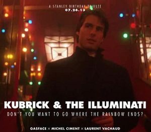 Kubrick & The Illuminati - Don't you want to go where the rainbow ends?
