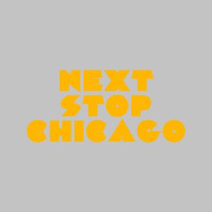 Next Stop Chicago (original)