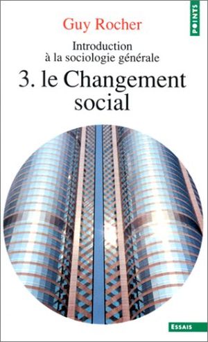 Le changement social - Introduction à la sociologie générale, tome 3