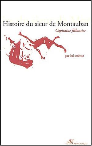 Histoire du Sieur de Montauban, capitaine flibustier, par lui-même