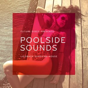 Future Disco Presents: Poolside Sounds: Laidback Sunshine House