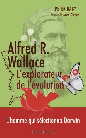 Alfred R. Wallace, l'explorateur de l'évolution : 1823-1913