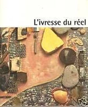 L'ivresse du réel, l'objet dans l'art du XXe siècle