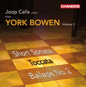Joop Celis plays York Bowen, Volume 3: Short Sonata / Toccata / Ballade no. 2