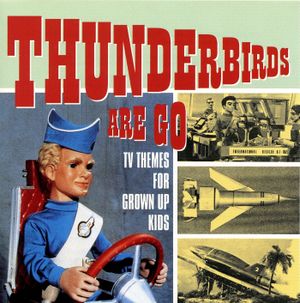 Thunderbirds Are Go: TV Themes for Grown Up Kids