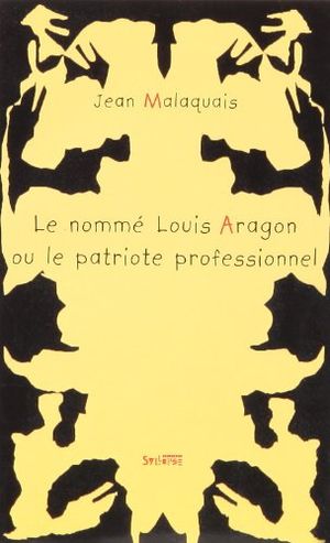 Le Nommé Louis Aragon ou le Patriote professionnel