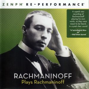 Rachmaninoff Plays Rachmaninoff: Zenph Re-Performance