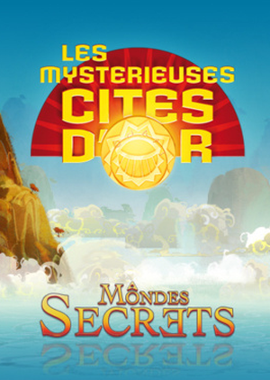 Les Mystérieuses Cités d'or : Mondes secrets