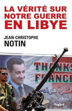 La vérité sur notre guerre en Lybie