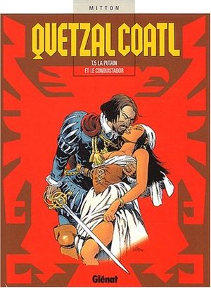 La Putain et le conquistador - Quetzalcoatl, tome 5