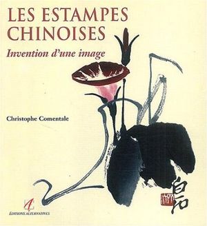 Les Estampes chinoises : Invention d'une image