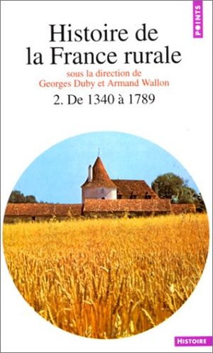 De 1340 à 1789 - Histoire de la France rurale, tome 2