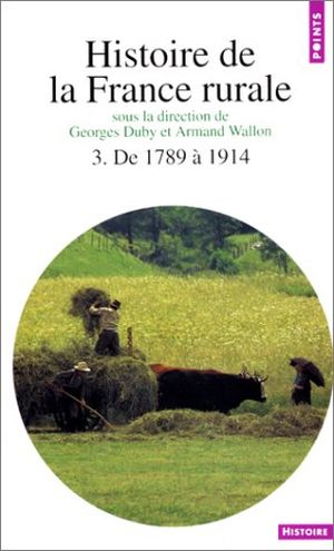 De 1789 à 1914 - Histoire de la France rurale, tome 3