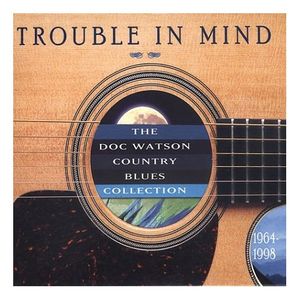 Trouble in Mind: The Doc Watson Country Blues Collection 1964-1998