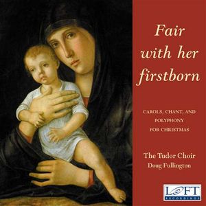 Fair With Her Firstborn: Carols, Chant, and Polyphony for Christmas