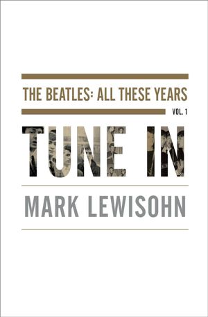 Tune in (The Beatles: All thease years, tome 1)