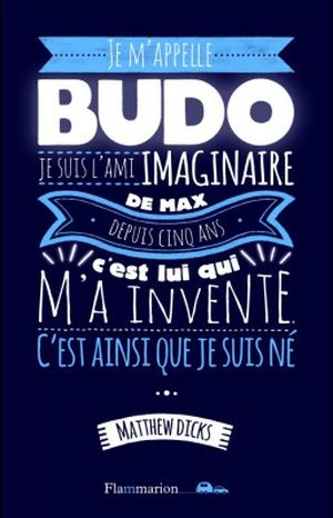 Je m'appelle Budo, je suis l'ami imaginaire de Max depuis cinq ans, c'est lui qui m'a inventé c'est ainsi que je suis né