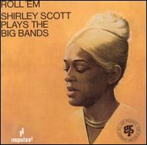 Roll 'em: Shirley Scott Plays the Big Bands