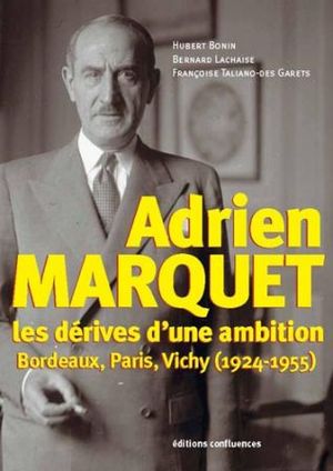 Adrien Marquet, de Jaurès à Pétain, les dérives d'une ambition