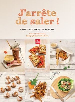 J'arrête de saler : Astuces et recettes sans sel