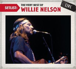 Setlist: The Very Best of Willie Nelson Live (Live)