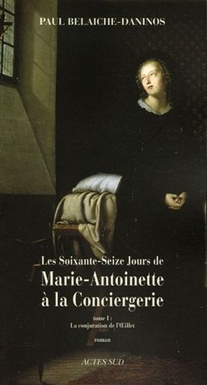 La conjuration de l'Oeillet - Les soixante-seize jours de Marie-Antoinette à la Conciergerie, tome 1