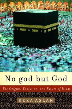 No god but God: The Origins and Evolution of Islam