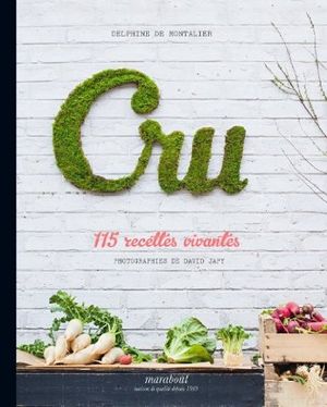 Cru, 115 recettes vivantes