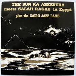 The Sun Ra Arkestra Meets Salah Ragab in Egypt