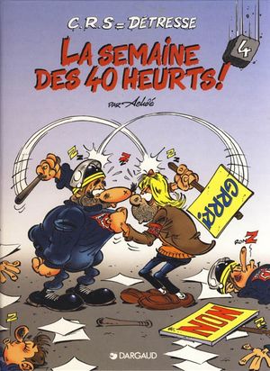 La Semaine des 40 heurts ! - CRS = Détresse, tome 4