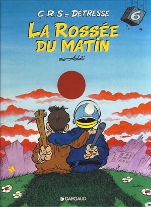 La Rossée du matin - CRS = Détresse, tome 6