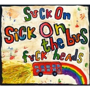 Suck on Sick on the Bus Fuck Heads