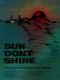 Sun Don't Shine