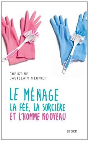 Le ménage : La fée, la sorcière et l'homme nouveau