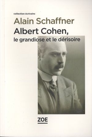 Albert Cohen, le grandiose et le dérisoire