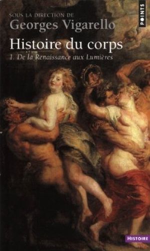 De la Renaissance aux Lumières - Histoire du corps, tome 1