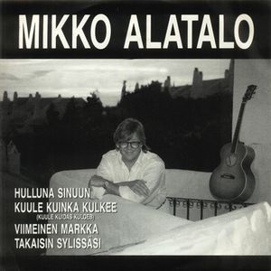 Hulluna sinuun / Kuule kuinka kulkee / Viimeinen markka / Takaisin sylissäsi (EP)