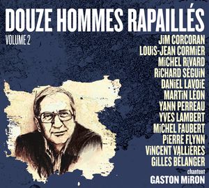 12 hommes rapaillés chantent Gaston Miron, volume 2